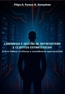 liderança e gesto de datacenters e clientes estrategicos (ebook)-filipe antônio faraco gallas gonçalves-9786583827340