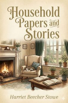 household papers and stories (ebook)-harriet beecher stowe-9786726557240