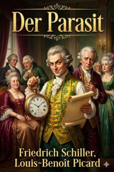 der parasit, oder, die kunst sein gluck zu machen / ein lustspiel nach dem franzoesischen [des picard] (ebook)-friedrich schiller-l. b. picard-9786726568840