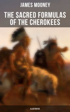 the sacred formulas of the cherokees (illustrated) (ebook)-james mooney-9788027245840