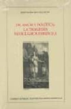 de amor y politica: la tragedia neoclasica española-josep maria sala valldaura-9788400083540
