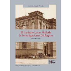 el instituto lucas mallada de investigaciones geologicas : csic (1943-1979)-antonio perejon rincon-9788400112240