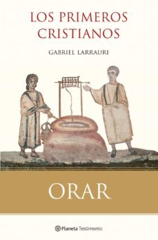 orar con los primeros cristianos-gabriel larrauri-9788408099840