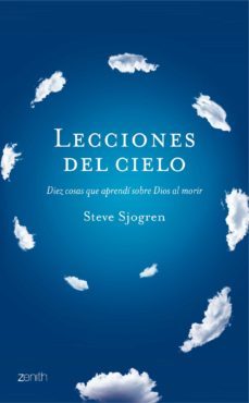 lecciones del cielo: 10 cosas sobre dios que aprendi cuando viaje al cielo-steve sjogren-9788408122340