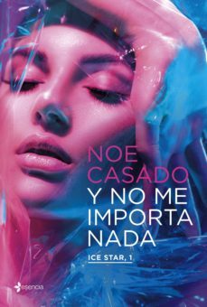 y no me importa nada. ice star, 1 (ebook)-noe casado-9788408256540