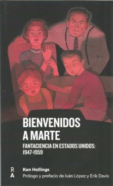 bienvenidos a marte: fantaciencia en estados unidos: 1947-1959-ken hollings-9788409191840