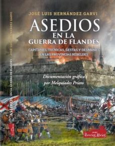 asedios en la guerra de flandes: capitanes, tecnicas, gestas y de-jose luis hernandez garvi-9788409454440
