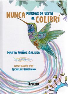 nunca pierdas de vista al colibrí-marta muñoz galilea-9788410604940