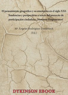 el pensamiento geografico y su enseñanza en el siglo xxi. tendencias y perspectivas a traves del proyecto de participacion ciudadana ¡nosotros proponemos! (ebook)-mª ángeles rodríguez-domenech-9788410707740