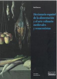 diccionario español de la alimentacion y el arte culinario medievales y renacentistas-rolf eberenz-9788410910140
