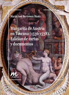 margarita de austria en toscana (1536-1538)-maria jose bertomeu masia-9788410911840