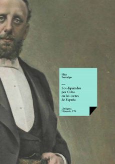 los diputados por cuba en las cortes de españa (ebook)-elías entralgo-9788411268240