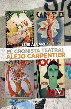 el cronista teatral alejo carpentier-luis alvarez-9788411360340