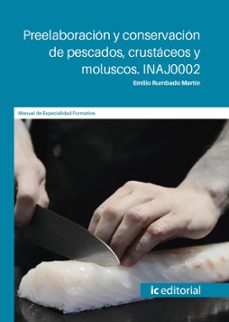 (i.b.d.) inaj0002 preelaboracion y conservacion de pescados, crustaceos y moluscos.-emilio rumbado martin-9788411848640