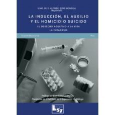la induccion, el auxilio y el homicidio suicidio. el derecho nega tivo a la eutanasia-9788412158540