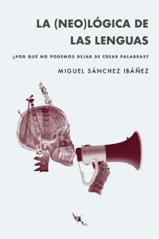 la (neo)logica de las lenguas-miguel sanchez ibañez-9788412250640