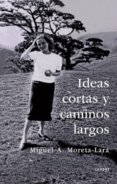 ideas cortas y caminos largos-miguel a. moreta-lara-9788412427240