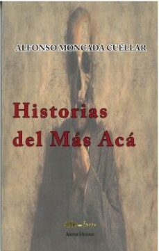 historias del mas aca-alfonso moncada cuellar-9788412633740