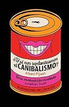 ¿y si nos replanteamos el canibalismo?-9788412736540