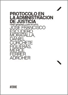 protocolo en la administracion de justicia.ideas generales y guia de actos-9788412807240
