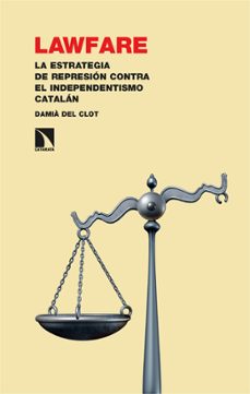 lawfare: la estrategia de represion contra el independentismo catalan-damia del clot-9788413525440