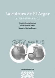 cultura de el argar. (c. 2200-1550 cal a.c.)-gonzalo aranda jimenez-9788413693040