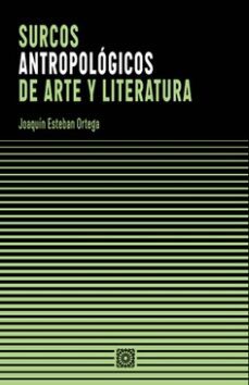 surcos antropologicos de arte y literatura-joaquin esteban ortega-9788413695440