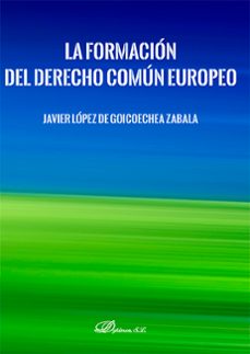 la formacion del derecho comun europeo-javier lopez de goicoechea zabala-9788413771540