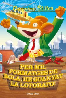 per mil formatges de bola, he guanyat la lotorato!-geronimo stilton-9788413891040