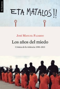 los años del miedo: cronica de la violencia (1990-2015)-jose manuel fajardo-9788415070740