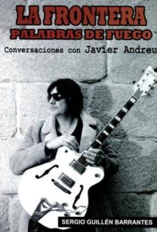la frontera: palabras de fuego (conversaciones con javier andreu)-sergio guillen-9788415191940