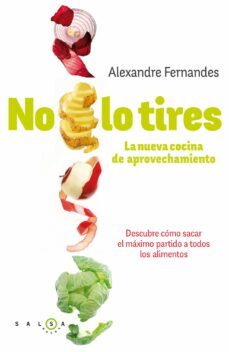 no lo tires: la nueva cocina de aprovechamiento: descubre como sa car el maximo partido a todos los alimentos-alexandre fernandes-9788415193340