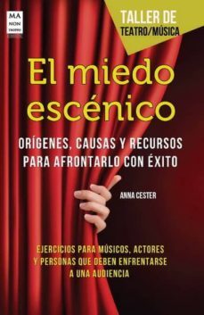 el miedo escenico: origenes, causas y recursos para afrontarlo co n exito-9788415256540