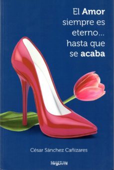 el amor siemrpe es eterno hasta que se acaba-cesar sanchez cañizares-9788415329640