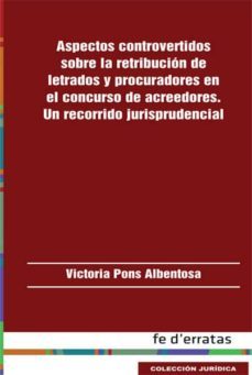 aspectos controvertidos sobre la retribucion de letrados y procur adores en el concruso de acreedores, un recorrido jurisprudencial-victoria pons albentosa-9788415890140