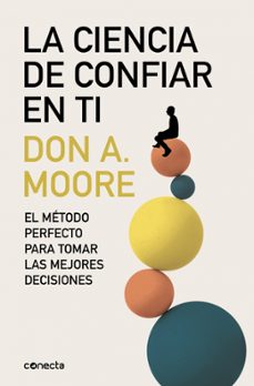 la ciencia de confiar en ti: el metodo perfecto para tomar las mejores decisiones-9788416029440
