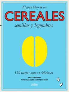 cereales, semillas y legumbres: 150 recetas sanas y deliciosas-9788416177240
