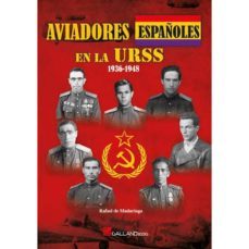aviadores españoles en la urss: 1936-1948-rafael de madariaga-9788416200740