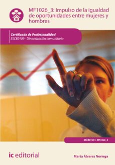 (i.b.d.) sscb0109 impulso de la igualdad de oportunidades entre mujeres y hombres. dinamizacion comunitaria-marta alvarez noriega-9788416351640