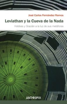 leviathan y la cueva de la nada: hobbes y gracian a la luz de sus metaforas-jose carlos fernandez ramos-9788416421640
