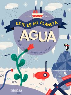 agua: este es mi planeta ¡explora, investiga y crea!-9788416500840