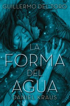 la forma del agua-guillermo del toro-daniel kraus-9788416622740