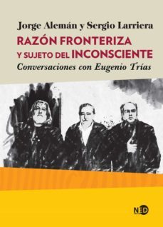 razon fronteriza y sujeto del inconsciente. conversaciones con eugenio trias (ebook)-jorge aleman-sergio larriera-9788416737840