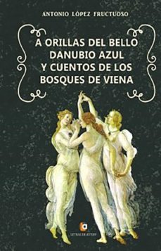 a orillas del bello danubio azul cuentos de los bosques de viena-antonio lopez fructuoso-9788416760640