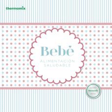 bebe: alimentacion saludable (thermomix)-9788416902040