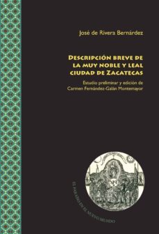 descripcion breve de la muy noble y leal ciudad de zacatecas-jose de rivera bernardez-9788416922840