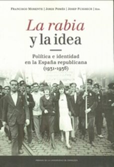 la rabia y la idea: politica e identidad en la españa republicana (1931-1936)-9788416933440