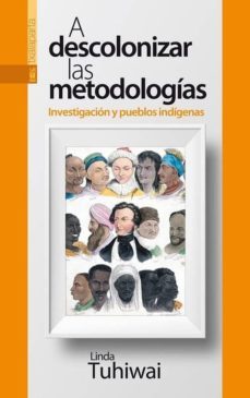 a descolonizar las metodologias, investigacion y pueblos indigena s-linda tuhiwai smith-9788417065140