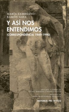 y asi nos entendimos (correspondencia 1949-1990)-maria zambrano-ramon gaya-9788417143640