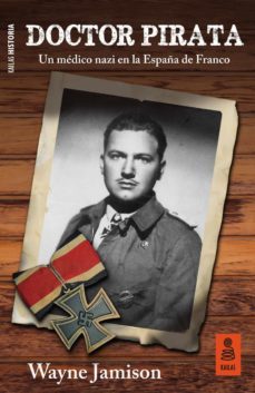 doctor pirata: un medico nazi en la españa de franco-wayne jamison-9788417248840